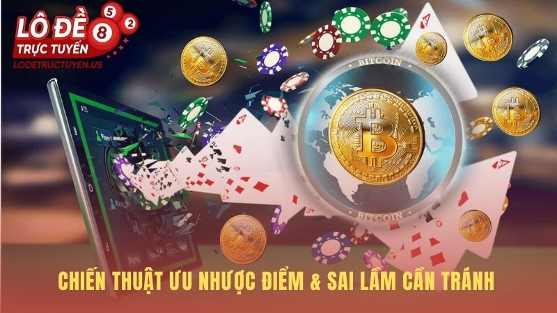 Hiểu rõ ưu điểm nhược điểm để áp dụng chiến thuật an toàn