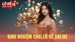 Kinh Nghiệm Chơi Lô Đề Online