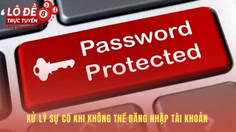 Xử lý sự cố đăng nhập cung cấp giải pháp cho các lỗi phổ biến