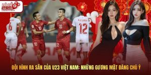 Đội Hình Ra Sân Của U23 Việt Nam: Những Gương Mặt Đáng Chú Ý