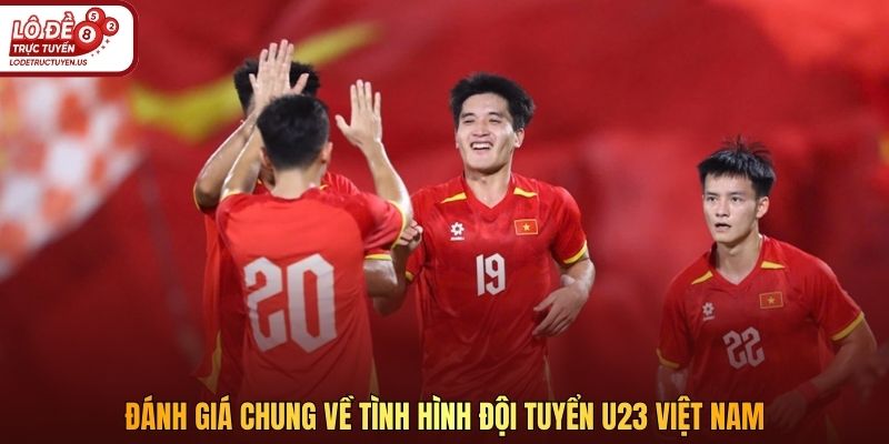 Đánh giá chung về tình hình đội tuyển U23 Việt Nam 