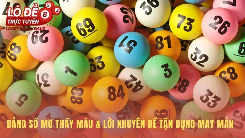 Bảng số mơ thấy máu tổng hợp các con số có tỷ lệ trúng cao