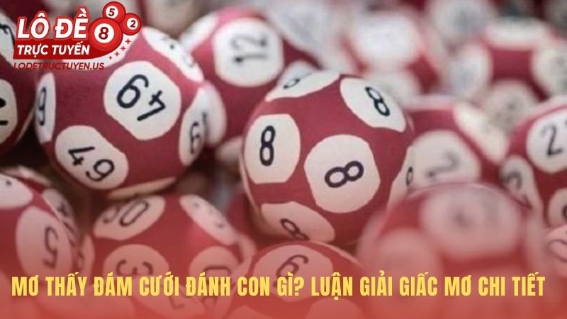 Mơ thấy đám cưới luận giải con số theo từng tình tiết