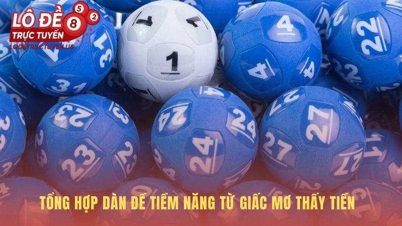 Mơ thấy tiền đánh số mấy và các dàn đề tiềm năng chạm 0 chạm 7